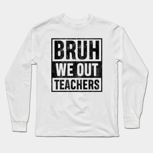 Bruh We Out Teachers Vingate Funny Summer Vacation Last Day of School Teacher Gift Long Sleeve T-Shirt